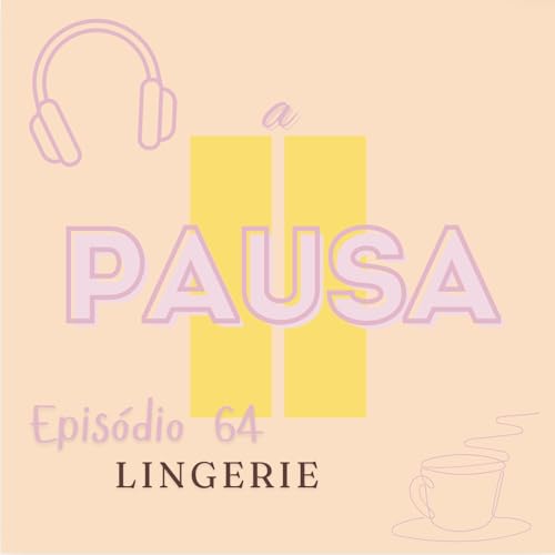 Epis&oacute;dio 64 : Lingerie