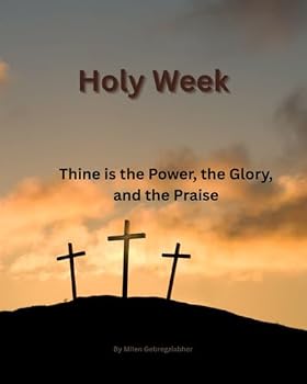 Paperback Holy Week: Thine is the Power, the Glory, and the Praise Book