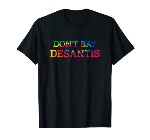 Don't Say DeSantis Florida Say Gay LGBTQ Pride Anti DeSantis T-Shirt