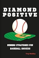 Diamond Positive: Winning Strategies for Baseball Success B0D6TR62BX Book Cover
