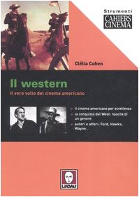 Il western. Il vero volto del cinema americano Il western. Il vero volto del cinema americano