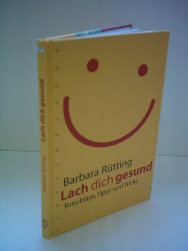 Lach dich gesund. Ratschläge, Tipps und Tricks
