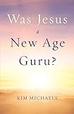  Was Jesus a New Age Guru? (Reinventing Jesus, Band 1)