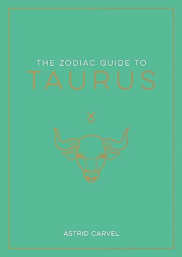 The Zodiac Guide to Taurus: The Ultimate Guide to Understanding Your Star Sign, Unlocking Your Destiny and Decoding the Wisdom of the Stars