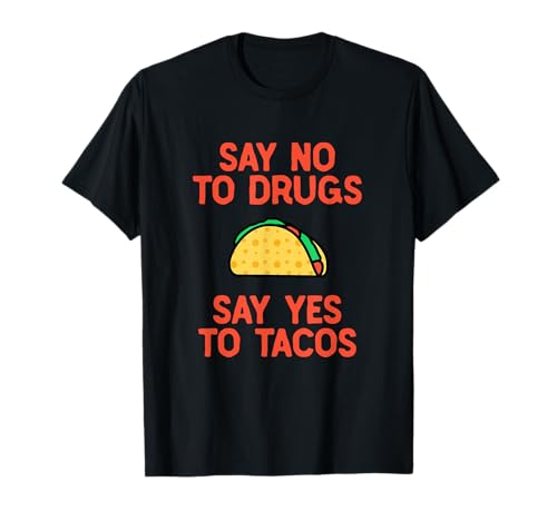 Say No to Drugs Yes To Tacos Shirt, Divertenti camicie Taco Maglietta