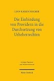 Die Einbindung von Providern in die Durchsetzung von Urheberrechten: Eine rechtsvergleichende Studie zum deutschen und französischen Recht (Geistiges Eigentum und Wettbewerbsrecht)