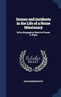 Scenes and incidents in the life of a home missionary: with a biographical sketch of Fenner S. Pigott 1297940369 Book Cover