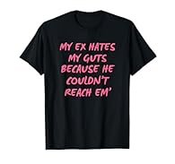 Get this my ex hates my guts because he couldn't reach em' shirt or my ex hates my guts because he couldn't reach em' tshirt to say that you're love my ex hates my guts shirt or my ex hates my guts t-shirt. Everyone should wear this cool my ex hates ...