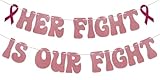 Her Fight is Our Fight Banner - Breast Cancer Awareness Party Decorations, Cancer Free Banner, Peace Out Chemo Decorations, The Breast Cancer Awareness Month Decorations Rose Gold Glitter
