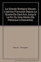 La Grande Bretagne Devant l'Opinion Francaise Depuis La Guerre de Cent ANS Jusqu'a Le Fin Du Xvie Siecle 2711642143 Book Cover