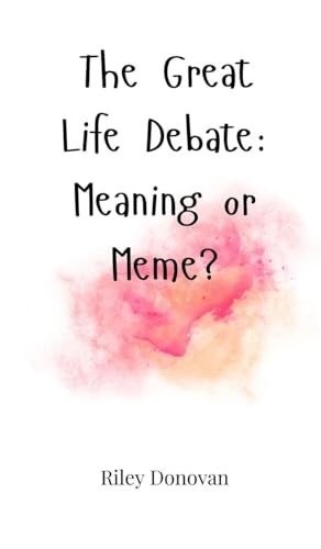 The Great Life Debate: Meaning or Meme?