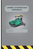 carnet d'entretien finisseur: suivi maintenance engins BTP