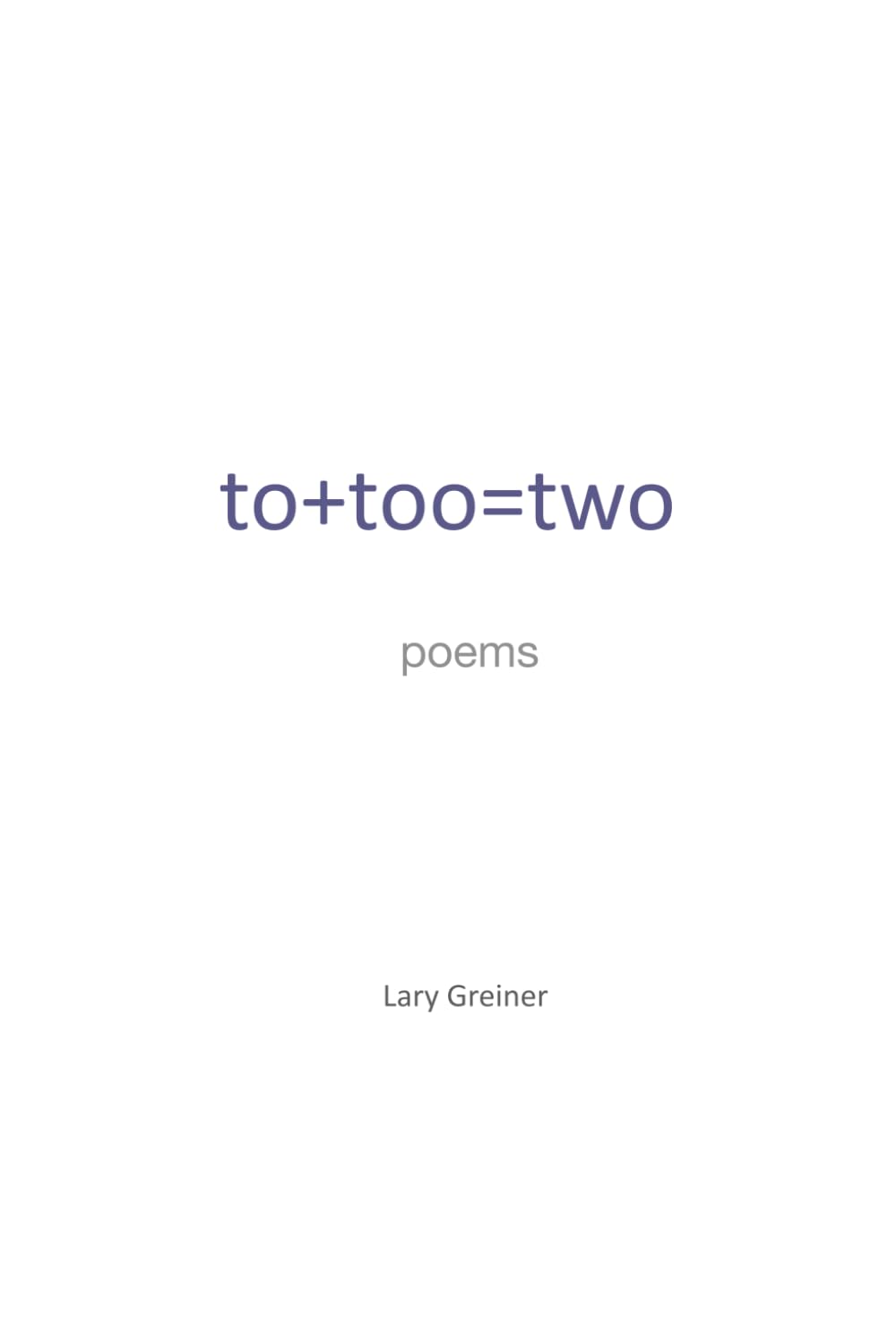 to+too=two: a book of poetry
