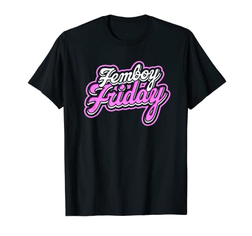 Femboy Friday - Gay Transgender Equality and Sexuality T-Shirt