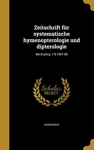 Zeitschrift für systematische hymenopterologie und dipterologie; Band jahrg. 7-8 1907-08 (German Edition)