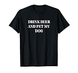 Photo Gallery bere birra e pet my dog maglietta Photo Gallery bere birra e pet my dog maglietta