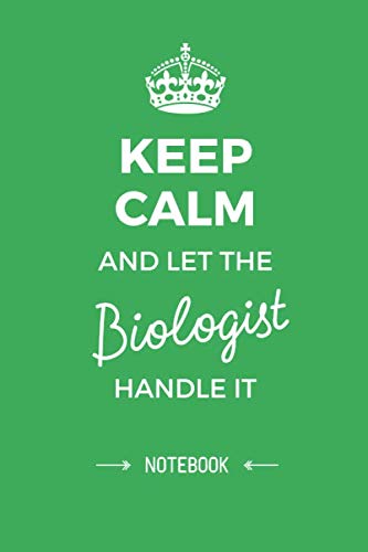 Keep Calm and let the Biologist handle it: 6x9 Notebook, Great for Biologist Thank You Gifts, Retiring Biologist, Christmas or Birthday presents
