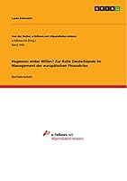 Hegemon Wider Willen? Zur Rolle Deutschlands Im Management Der Europaischen Finanzkrise 3668253366 Book Cover