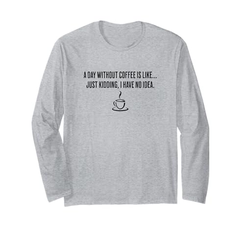 A Day Without Coffee Is Like...Just Kidding I Have No Idea ����T�V���c
