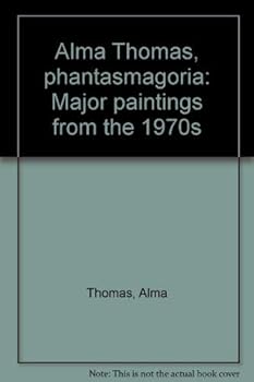 Paperback Alma Thomas, phantasmagoria: Major paintings from the 1970s Book