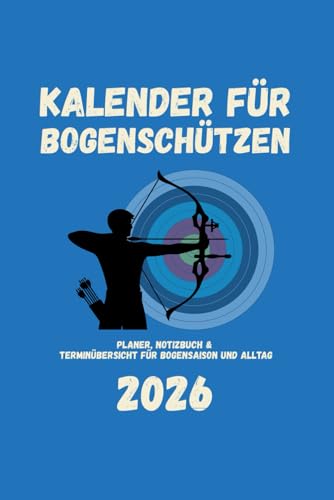 Kalender für Bogenschützen 2026: Planer, Notizbuch & Terminübersicht für Bogensaison und Alltag