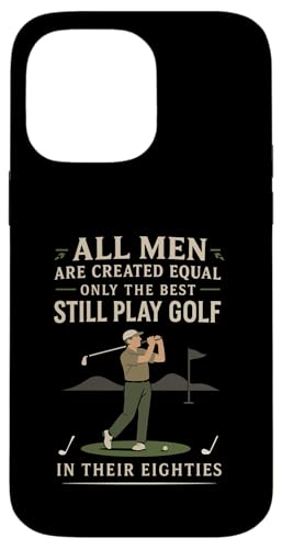 Funny Golf Saying Only The Best Still Play Golf In Their 80s X}zP[X iPhone 14 Pro Max p