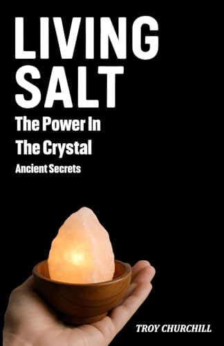 Living Salt - The Hidden Power in the Crystal: Ancient