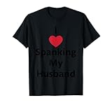 I Love Spanking My Husband T-Shirt