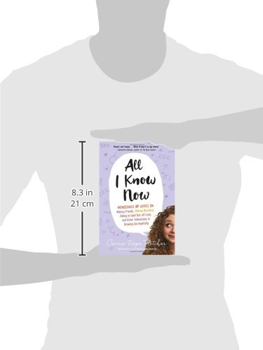 All I Know Now: Wonderings And Advice On Making Friends, Making Mistakes, Falling In (And Out Of) Love, And Other Adventures In Growing Up Hopefully #TOP2