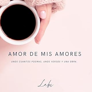 Amor de mis amores [Love of My Loves] Audiolibro Por Lebi P. Nieves Moran arte de portada