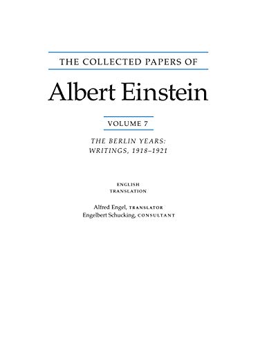The Collected Papers of Albert Einstein: Volume 7: The Berlin Years: Writings, 1918-1921. (English translation of selected texts). (Collected Papers of Albert Einstein, 11) The Collected Papers of Albert Einstein: Volume 7: The Berlin Years: Writings, 1918-1921. (English translation of selected texts). (Collected Papers of Albert Einstein, 11)