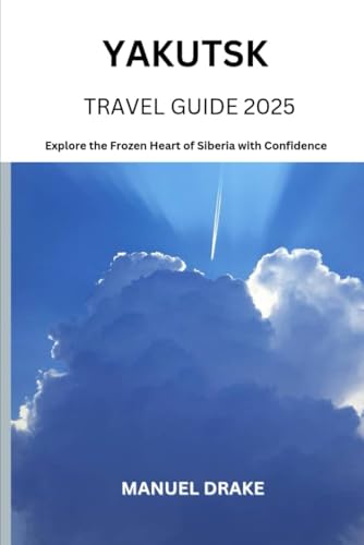 Yakutsk Travel Guide 2025: Explore the Frozen Heart of Siberia with Confidence