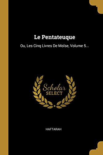Le Pentateuque: Ou, Les Cinq Livres De Moïse, Volume 5... (French Edition)