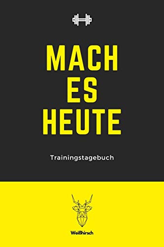 Mach es heute - Trainingstagebuch: A5 Trainingstagebuch für Krafttraining | Fitness Studio | Bodybuilding | Cardio | Erfolgskontrolle | ... Frauen als schönes Geschenk (German Edition)