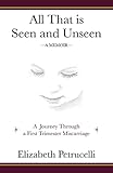 All That is Seen and Unseen: A Journey Through a First Trimester Miscarriage