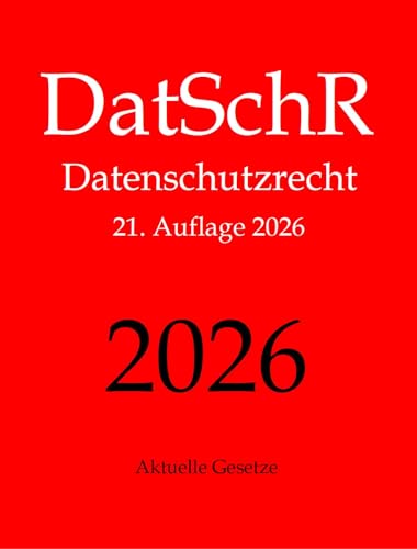 DatSchR, Datenschutzrecht, Aktuelle Gesetze: DSGVO, ePrivacy-VO, BDSG, TMG und Nebengesetze