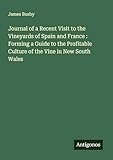  Journal of a Recent Visit to the Vineyards of Spain and France : Forming a Guide to the Profitable Culture of the Vine in New South Wales