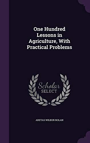One Hundred Lessons in Agriculture, With Practical Problems
