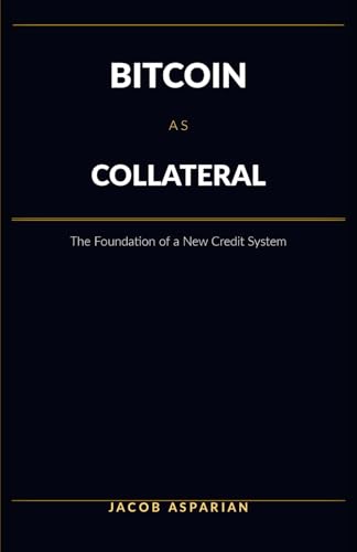 Bitcoin as Collateral: The Foundation of a New Credit System