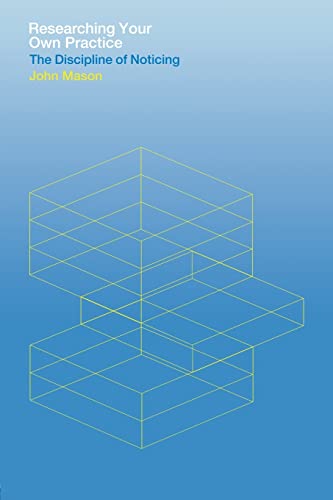 Researching Your Own Practice: The Discipline of Noticing