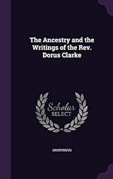 The Ancestry and the Writings of the REV. Dorus Clarke