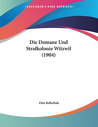 Die Domane Und Strafkolonie Witzwil (1904) (German Edition)