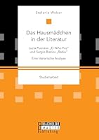 Das Hausmädchen in der Literatur: Lucia Puenzos „El Niño Pez" und Sergio Bizzios „Rabia". Eine literarische Analyse 3958204937 Book Cover