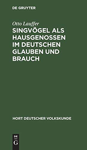 Singvögel als Hausgenossen im deutschen Glauben und Brauch (Hort deutscher Volkskunde, 5) (German Edition)