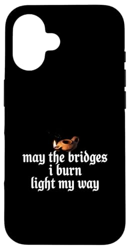 May The Bridges I Burn Light My Way Funny Goth Gothic Games �X�}�z�P�[�X iPhone 16 �p