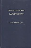Psychosemantic Parenthetics - A Dynamic Mind Manipulation Formula That Gets Results B000OMF5K4 Book Cover