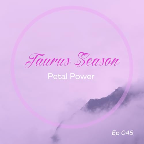 TAURUS SEASON: Petal Power