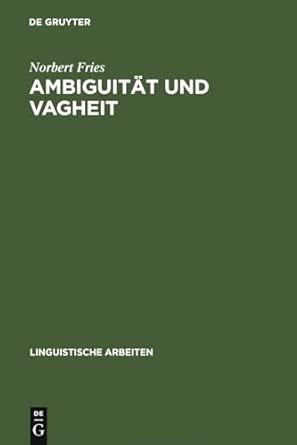 Ambiguität und Vagheit: Einführung Und Kommentierte Bibliographie: 84 Reprint 2010 ed. Edition book cover