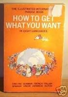 How to Get What You Want in Eight Languages: An Illustrated International Phrase Book 0904014258 Book Cover