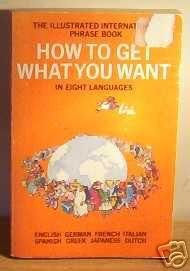 Paperback How to Get What You Want in Eight Languages: An Illustrated International Phrase Book